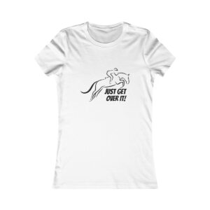 Just Get Over It - Women's Favorite Tee