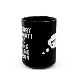I'm Sorry - Black Mug (11oz, 15oz)